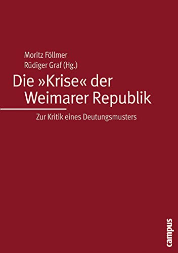 Die »Krise« der Weimarer Republik: Zur Kritik eines Deutungsmusters von Campus Verlag